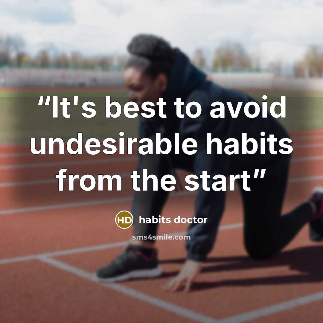 “It's best to avoid undesirable habits from the start” quote by Habits Doctor