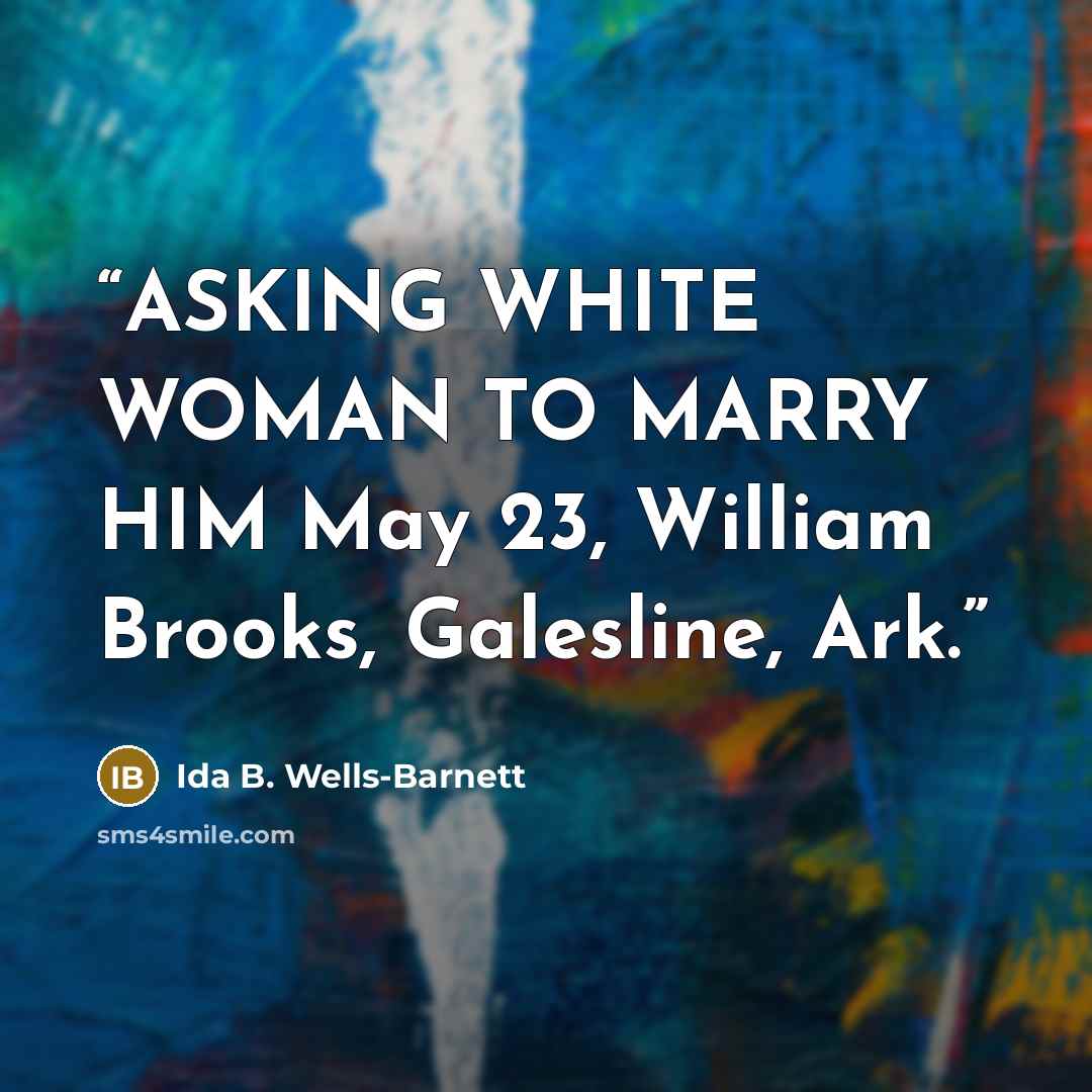 “ASKING WHITE WOMAN TO MARRY HIM May 23, William Brooks, Galesline, Ark.” quote by Ida B. Wells-Barnett