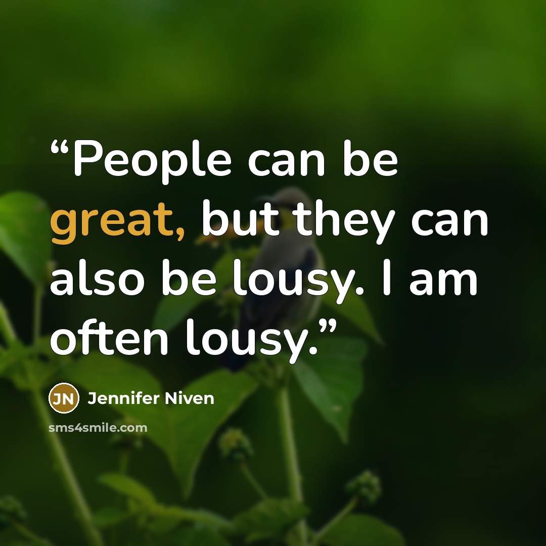 “People can be great, but they can also be lousy. I am often lousy.” quote by Jennifer Niven