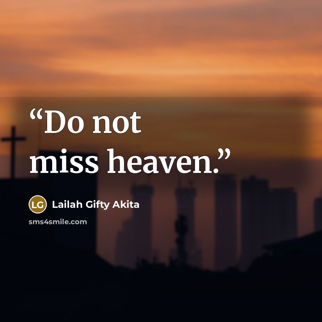 “Do not miss heaven.” quote by Lailah Gifty Akita