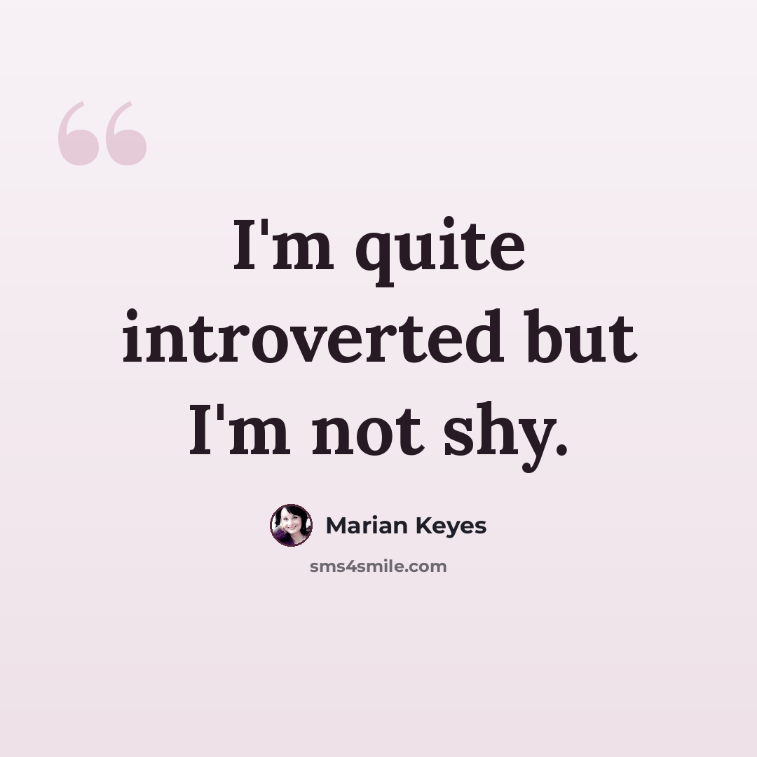 “I'm quite introverted but I'm not shy.” quote by Marian Keyes