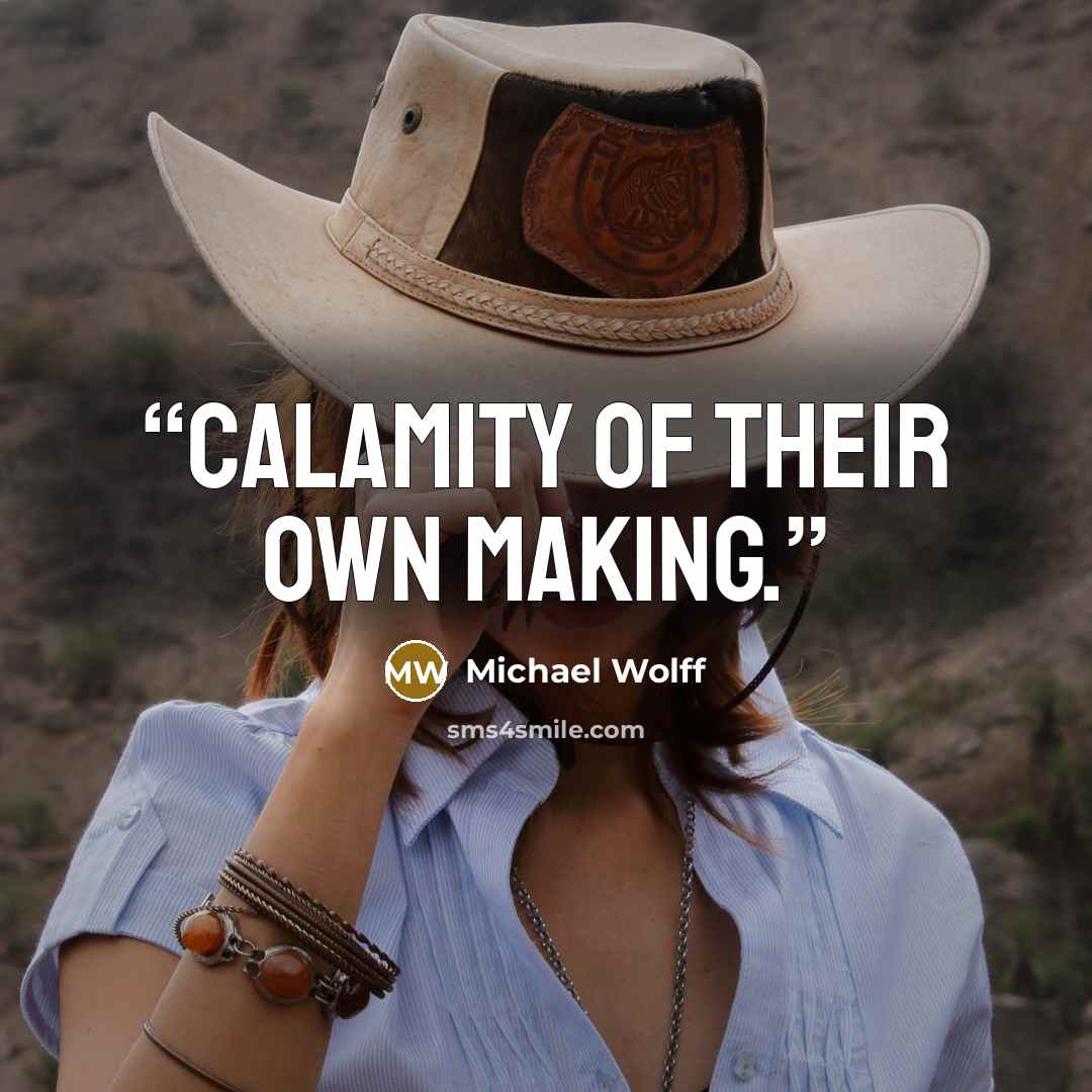 “calamity of their own making.” quote by Michael Wolff