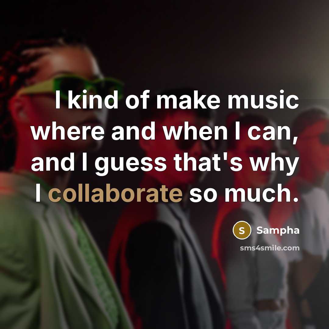 “I kind of make music where and when I can, and I guess that's why I collaborate so much.” quote by Sampha