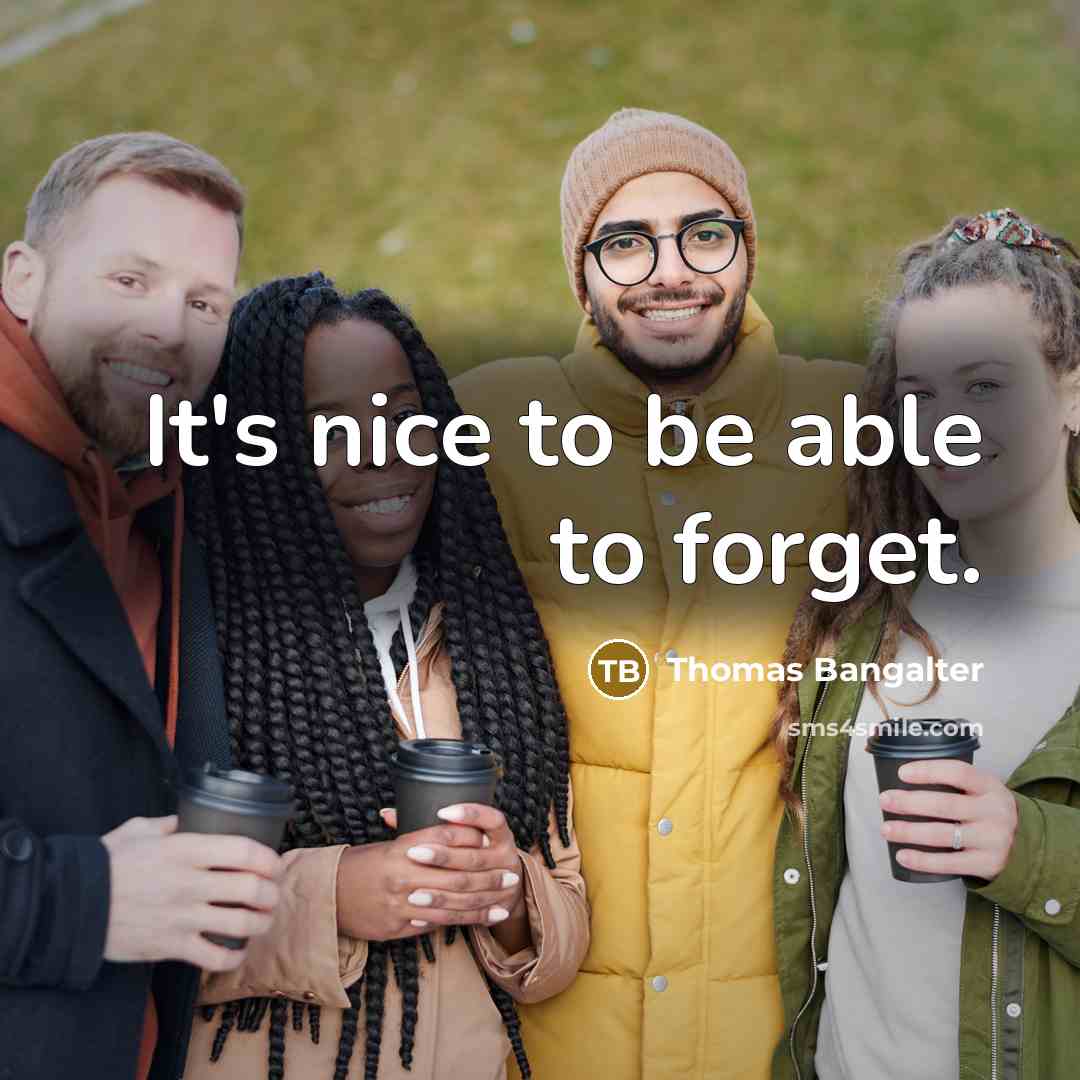 “It's nice to be able to forget.” quote by Thomas Bangalter