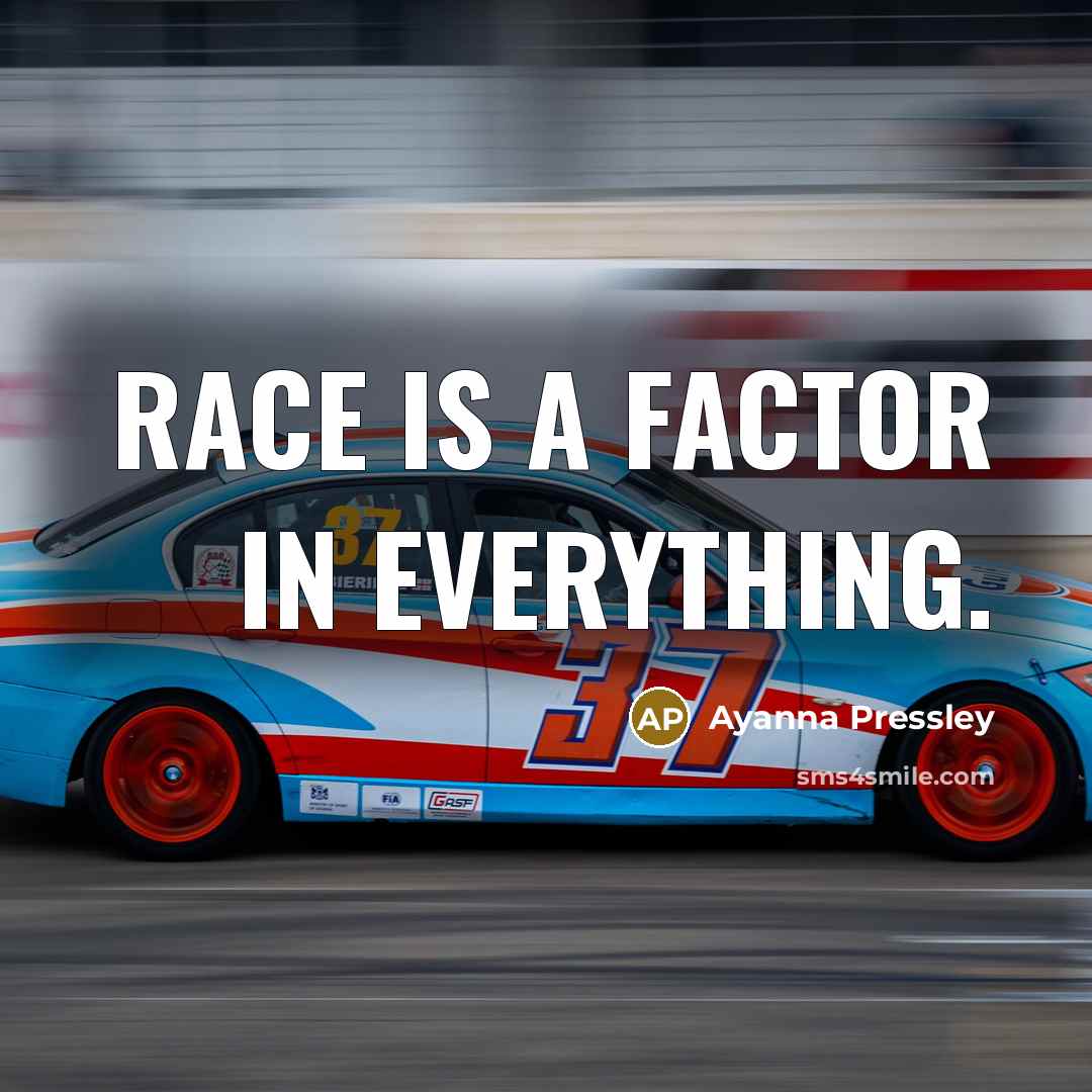 “Race is a factor in everything.” quote by Ayanna Pressley