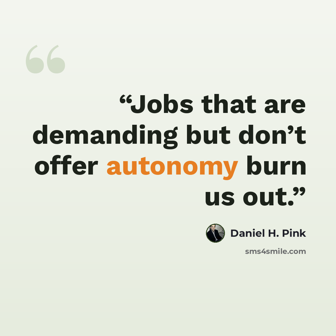 “Jobs that are demanding but don’t offer autonomy burn us out.” quote by Daniel H. Pink