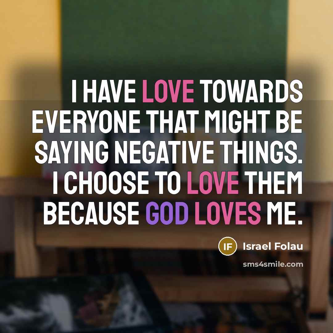 “I have love towards everyone that might be saying negative things. I choose to love them because God loves me.” quote by Israel Folau