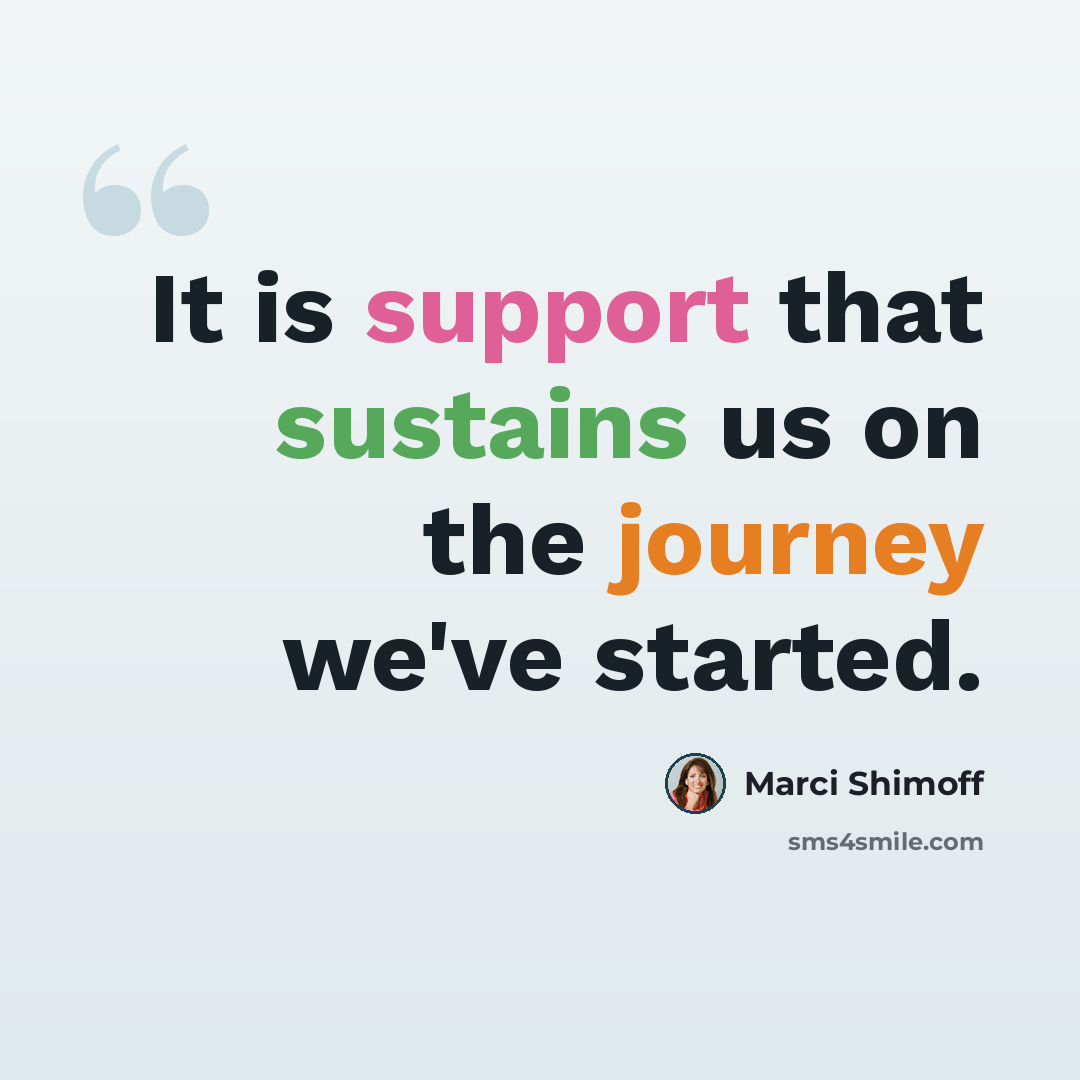 “It is support that sustains us on the journey we've started.” quote by Marci Shimoff