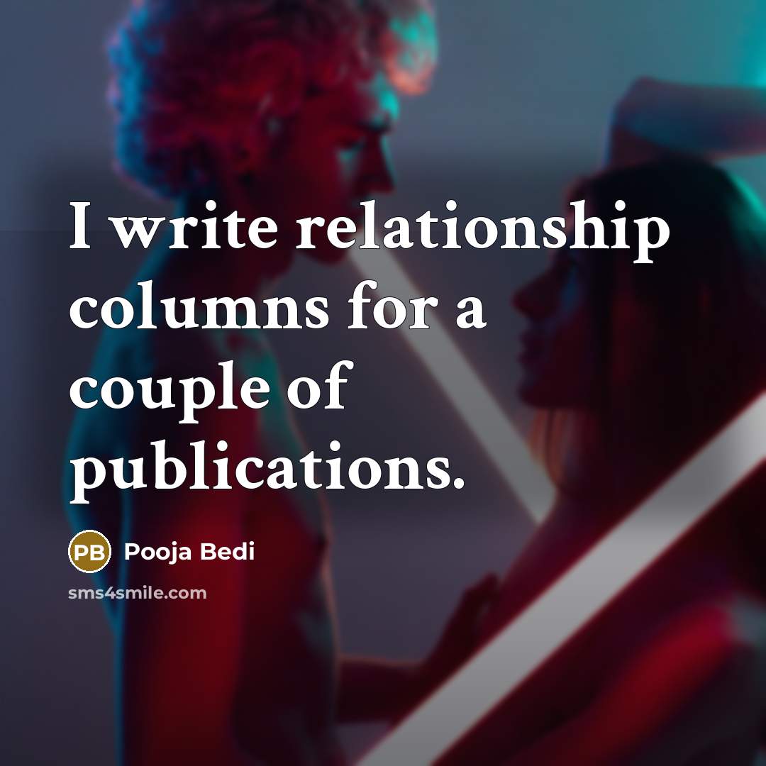 “I write relationship columns for a couple of publications.” quote by Pooja Bedi