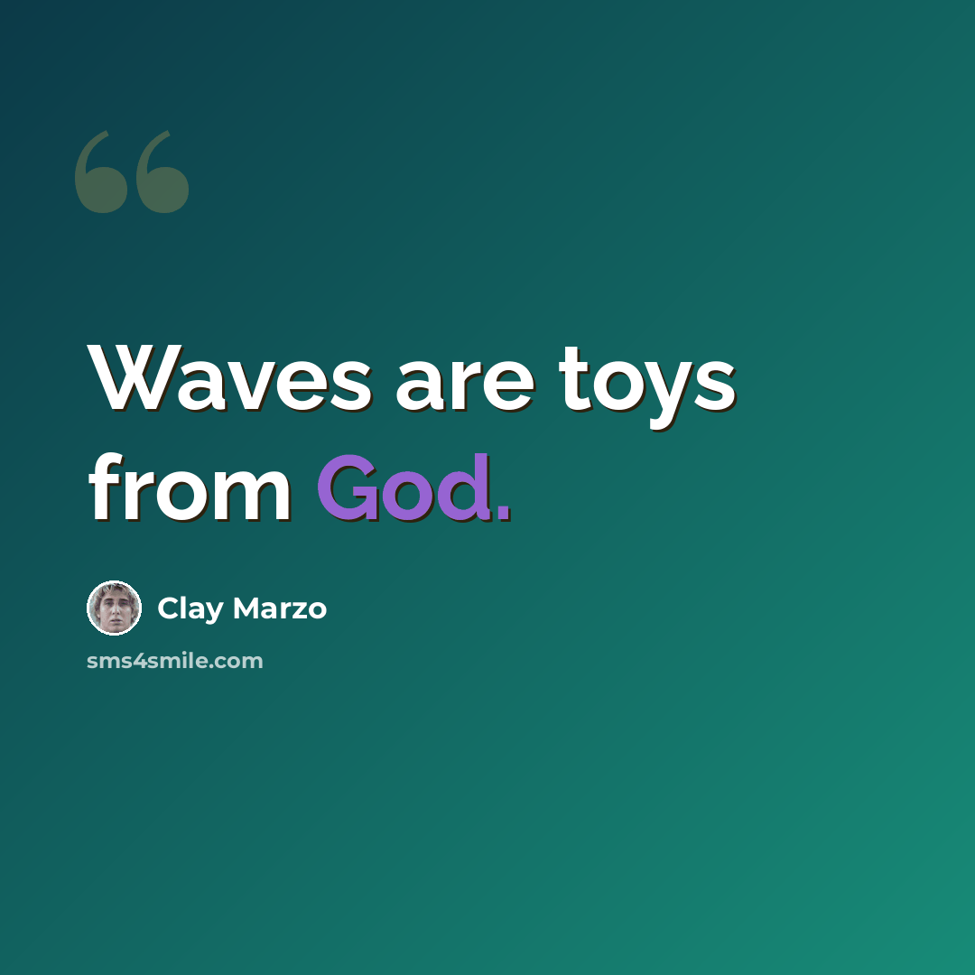 “Waves are toys from God.” quote by Clay Marzo