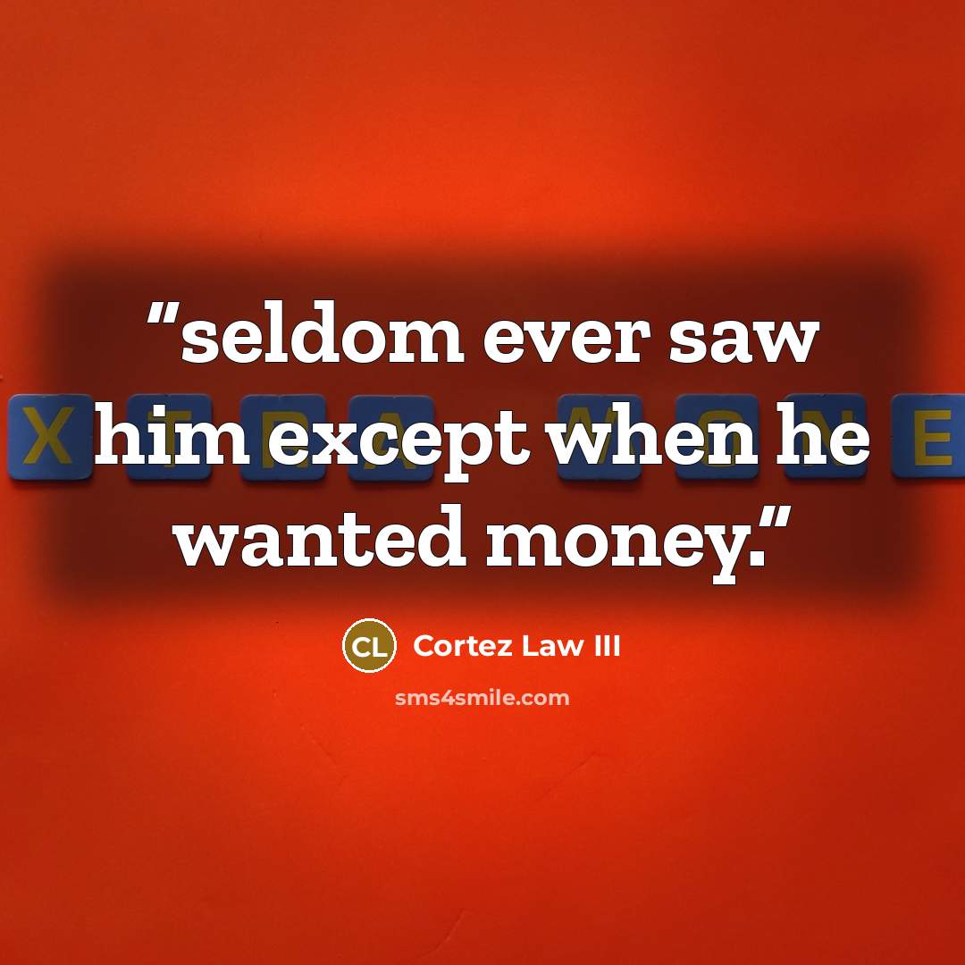 “seldom ever saw him except when he wanted money.” quote by Cortez Law III