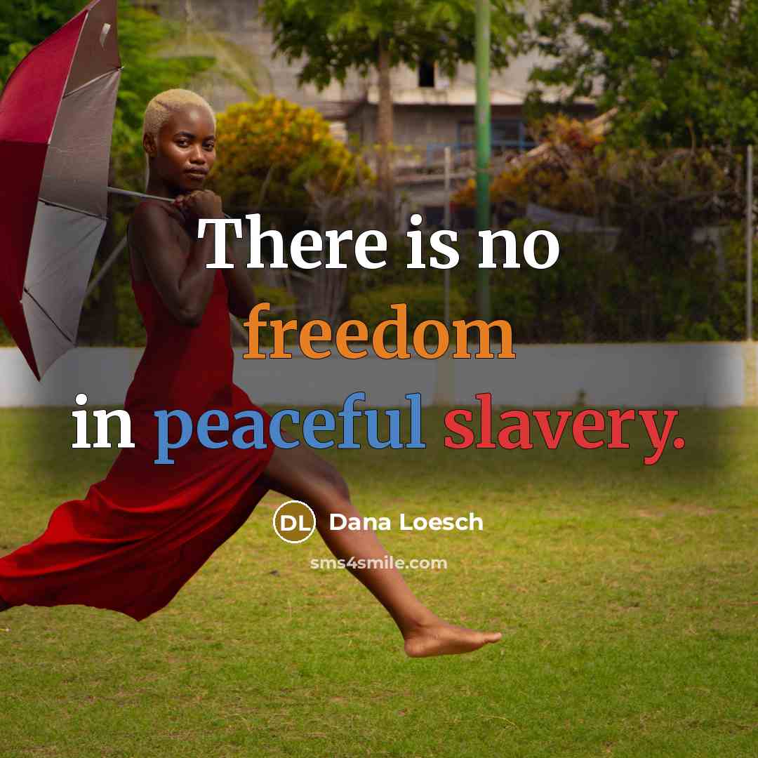 “There is no freedom in peaceful slavery.” quote by Dana Loesch