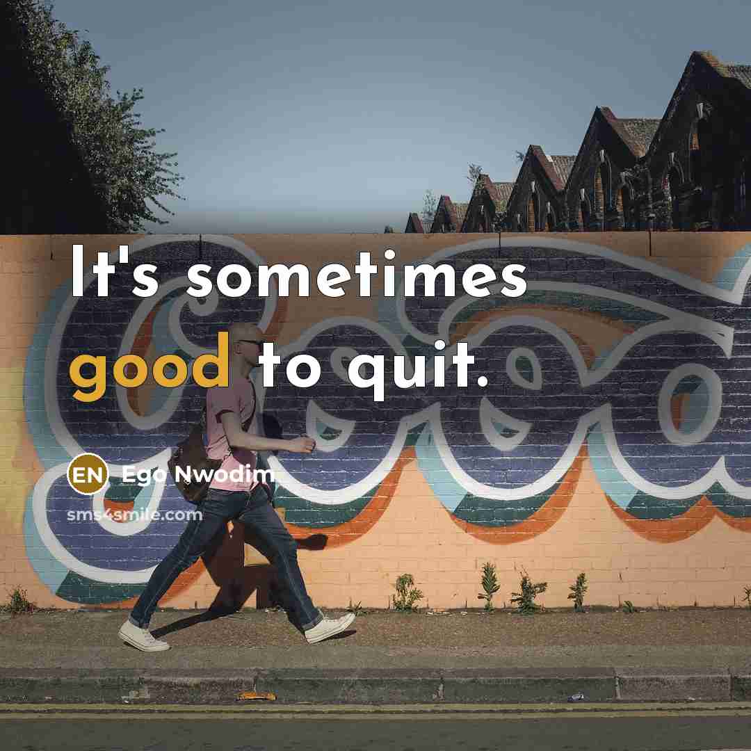 “It's sometimes good to quit.” quote by Ego Nwodim