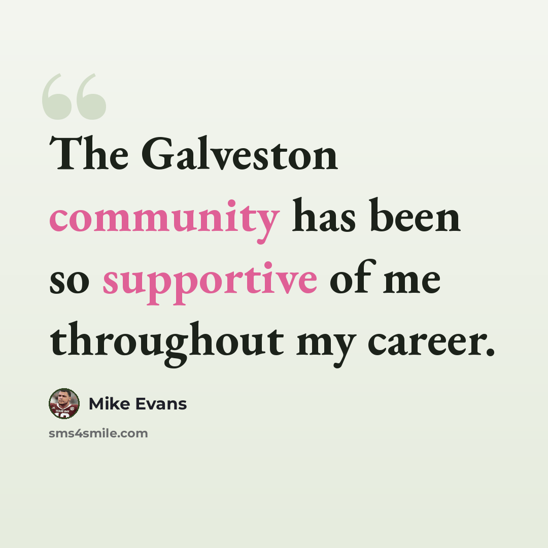 “The Galveston community has been so supportive of me throughout my career.” quote by Mike Evans