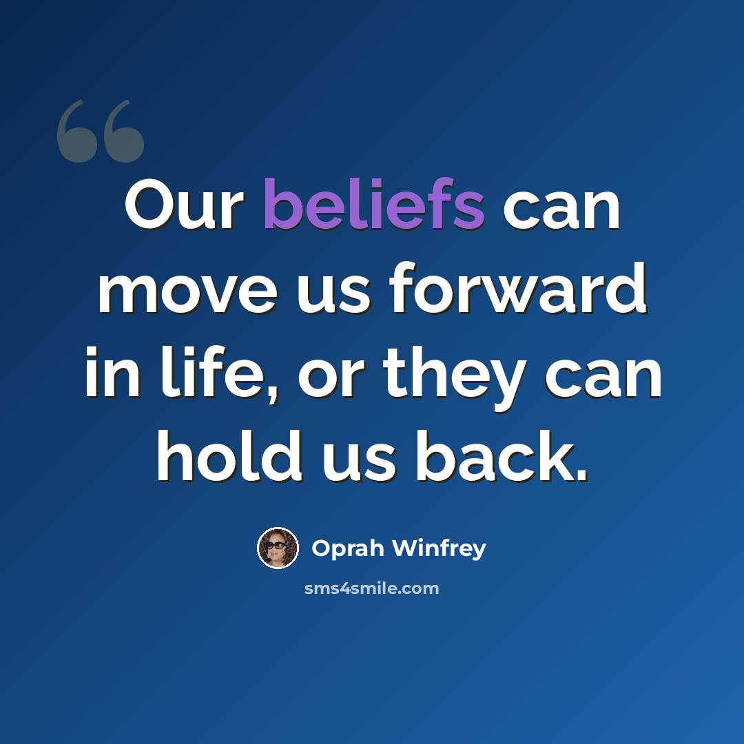 “Our beliefs can move us forward in life, or they can hold us back.” quote by Oprah Winfrey