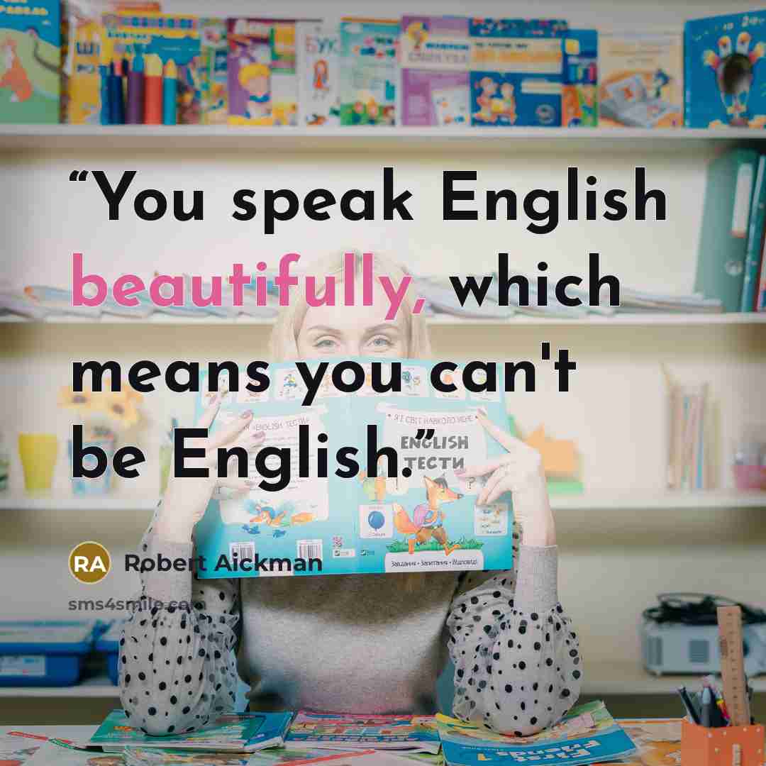 “You speak English beautifully, which means you can't be English.” quote by Robert Aickman