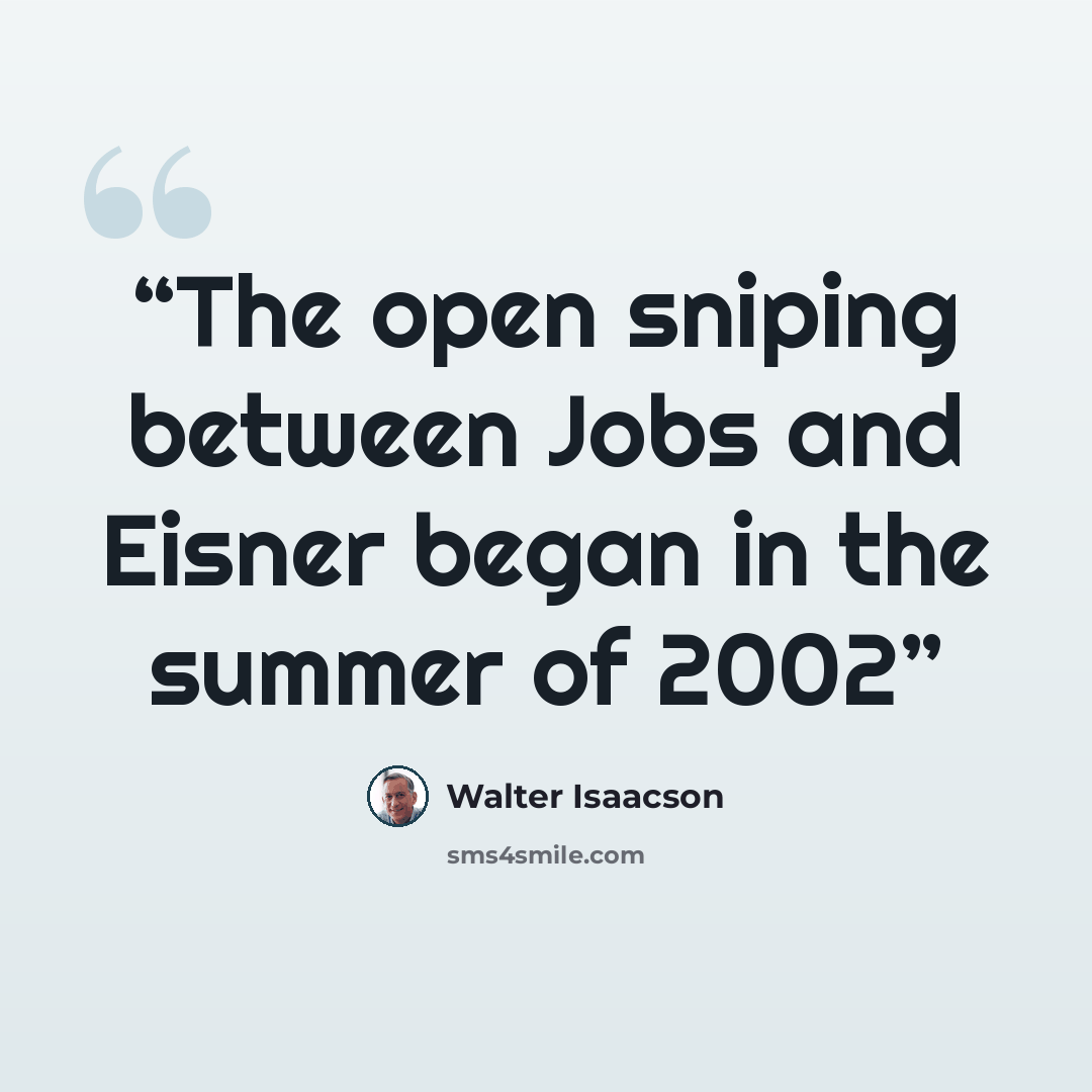 “The open sniping between Jobs and Eisner began in the summer of 2002” quote by Walter Isaacson