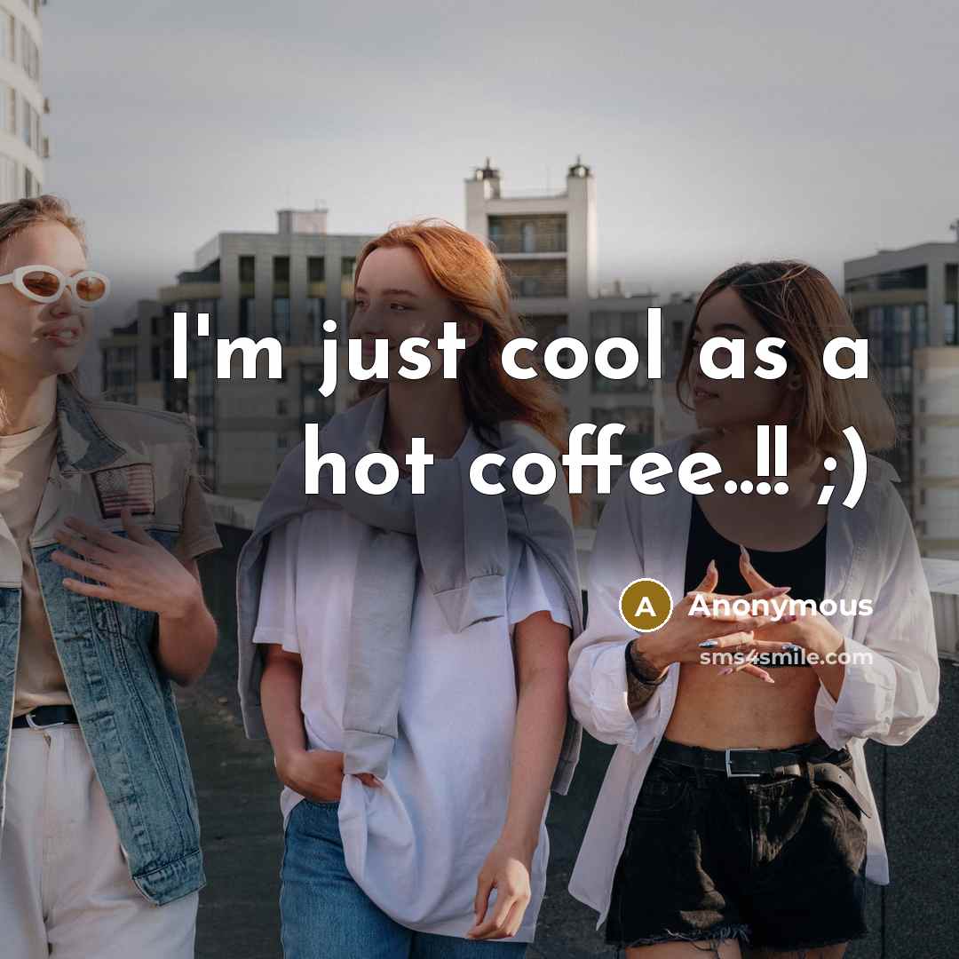 “I'm just cool as a hot coffee..!! ;)” quote by Anonymous