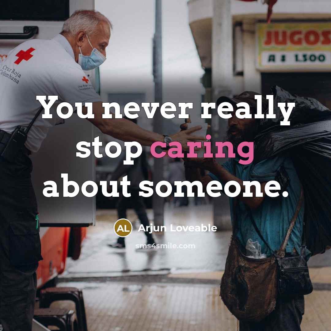 “You never really stop caring about someone.” quote by Arjun Loveable