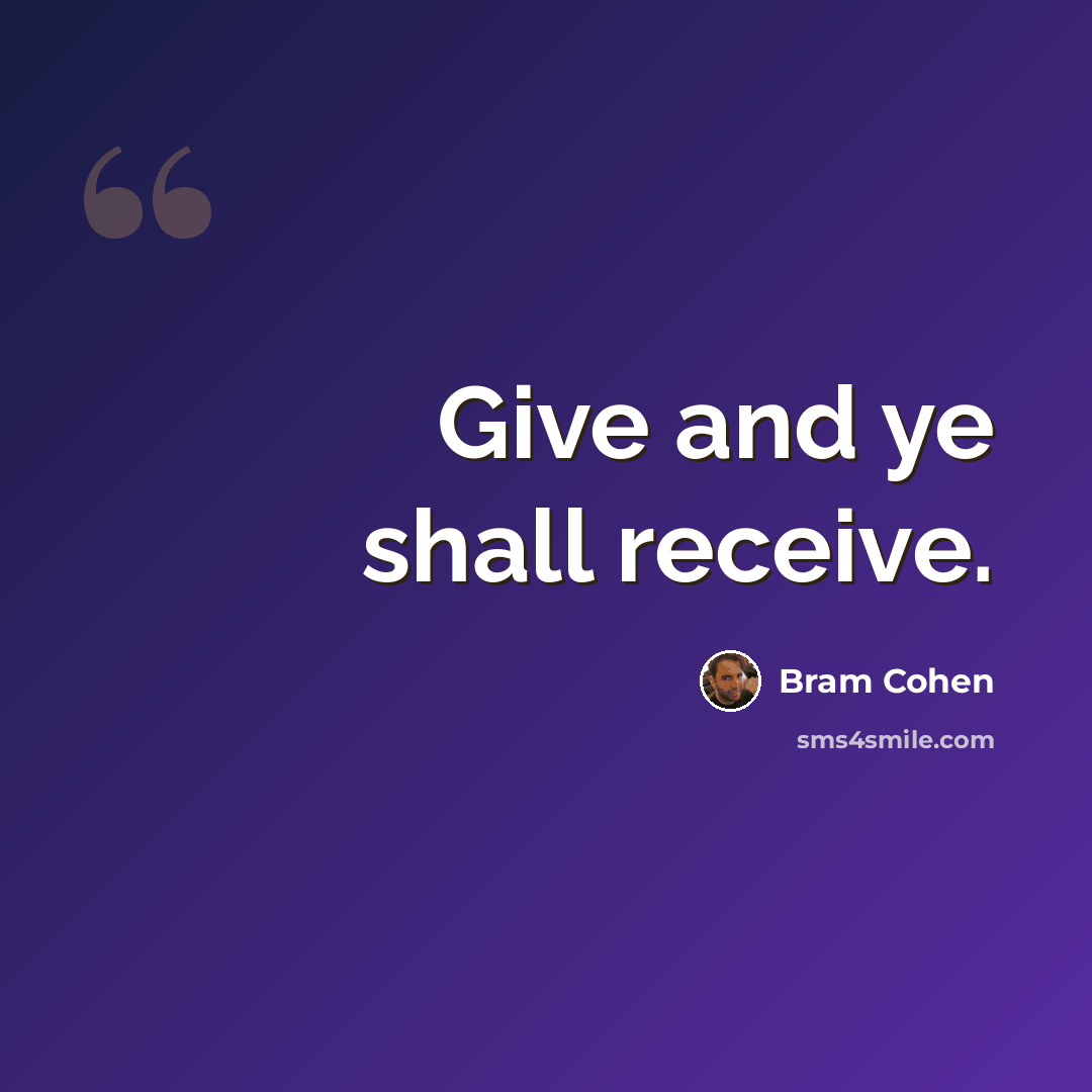 “Give and ye shall receive.” quote by Bram Cohen
