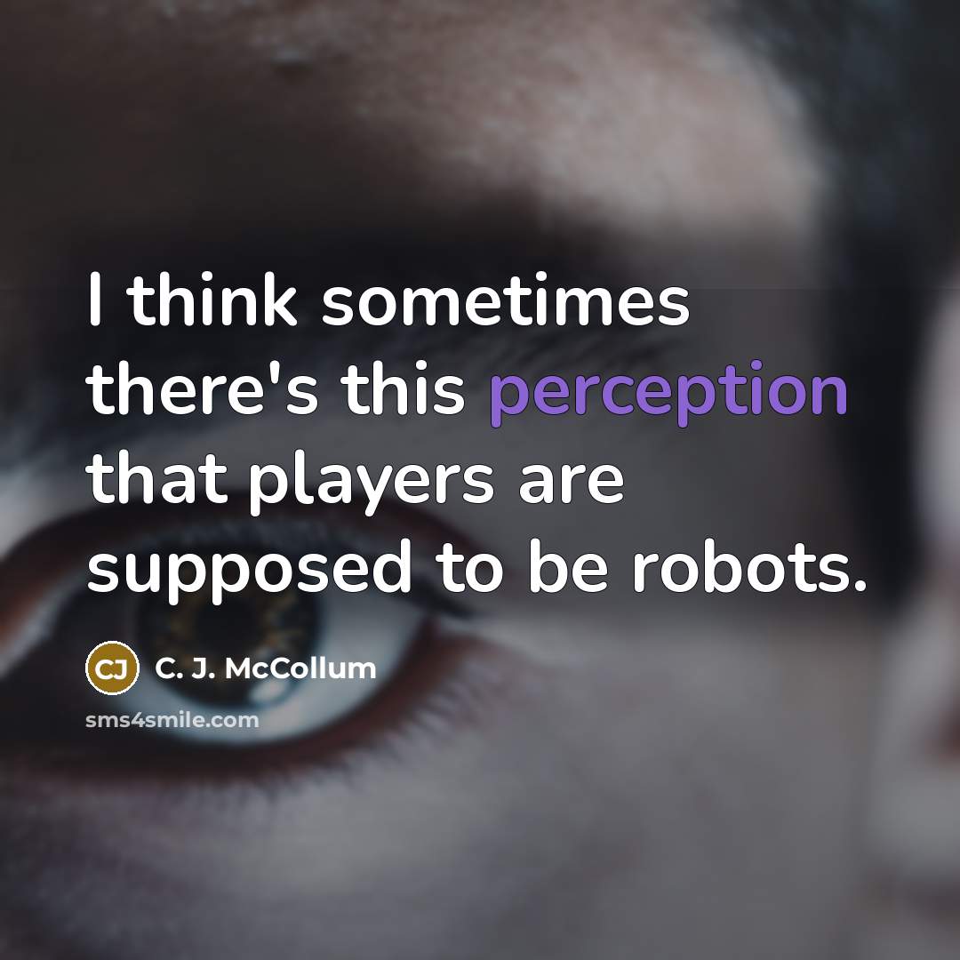 “I think sometimes there's this perception that players are supposed to be robots.” quote by C. J. McCollum