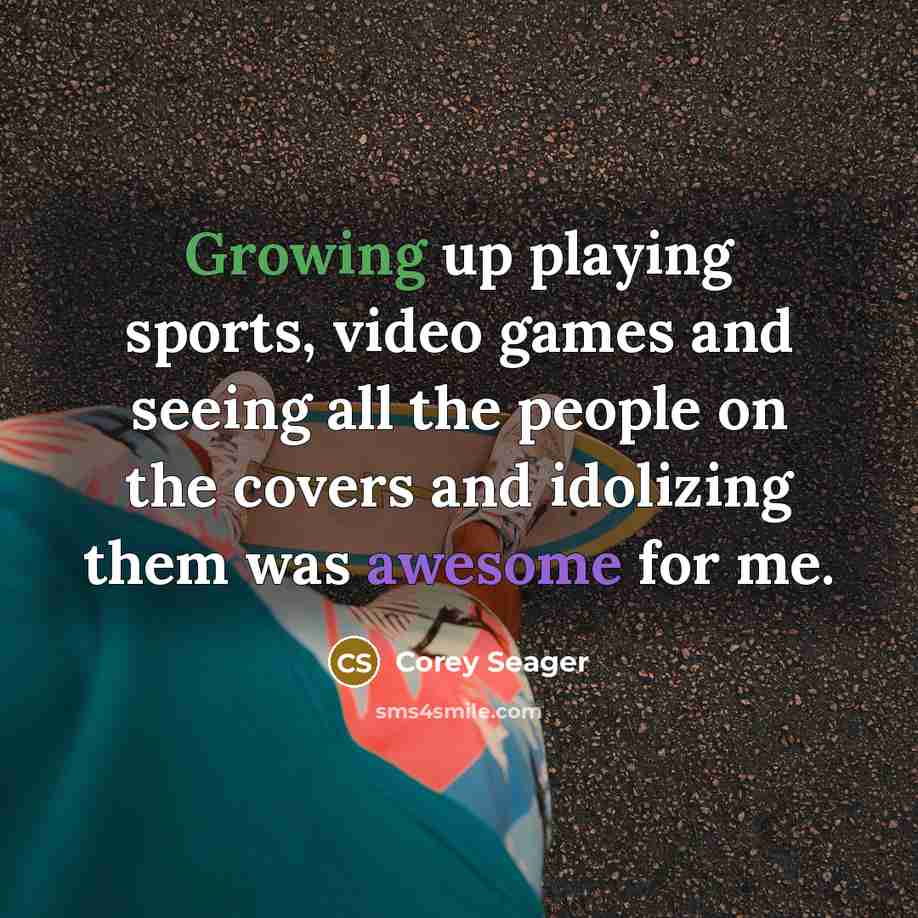 “Growing up playing sports, video games and seeing all the people on the covers and idolizing them was awesome for me.” quote by Corey Seager
