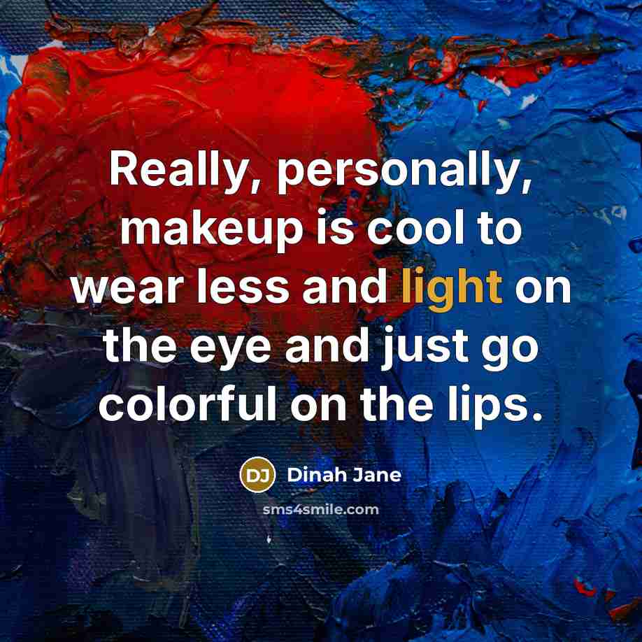 “Really, personally, makeup is cool to wear less and light on the eye and just go colorful on the lips.” quote by Dinah Jane