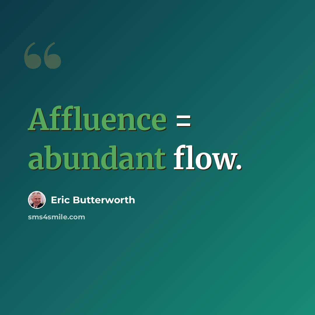 “Affluence = abundant flow.” quote by Eric Butterworth