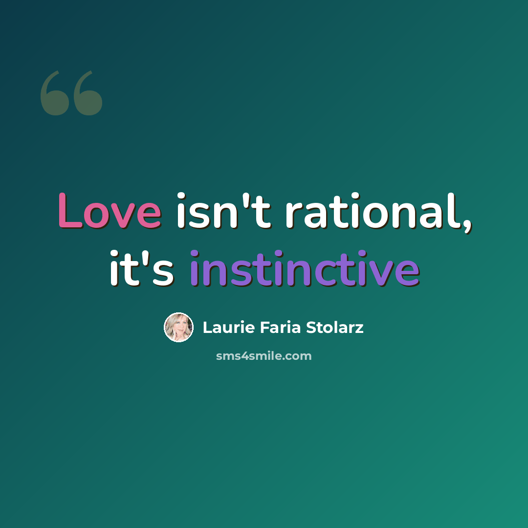 “Love isn't rational, it's instinctive” quote by Laurie Faria Stolarz