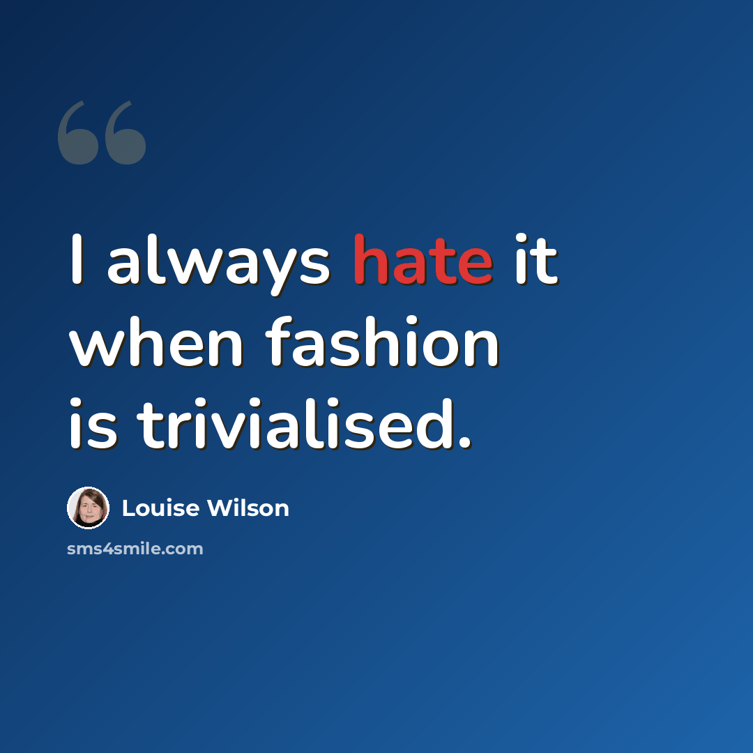 “I always hate it when fashion is trivialised.” quote by Louise Wilson