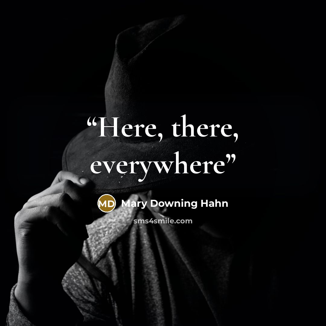 “Here, there, everywhere” quote by Mary Downing Hahn