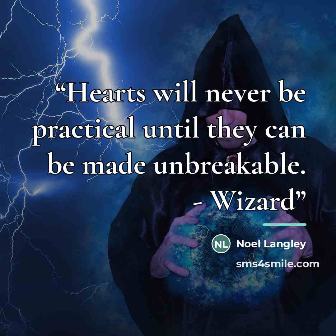 “Hearts will never be practical until they can be made unbreakable. - Wizard” quote by Noel Langley