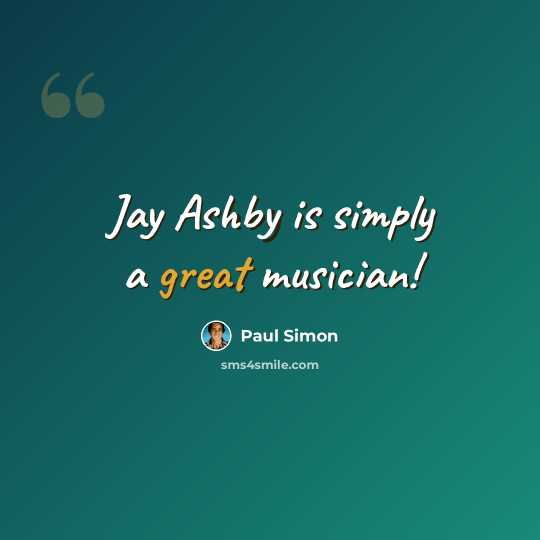 “Jay Ashby is simply a great musician!” quote by Paul Simon