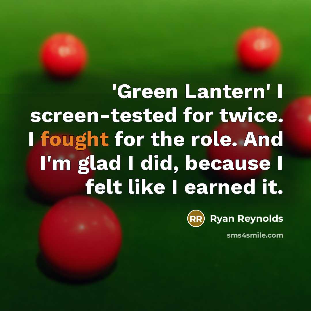 “'Green Lantern' I screen-tested for twice. I fought for the role. And I'm glad I did, because I felt like I earned it.” quote by Ryan Reynolds
