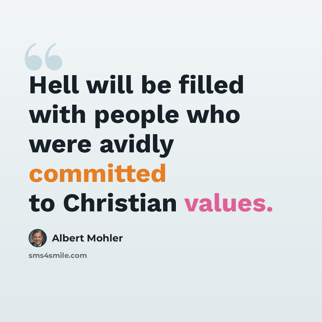“Hell will be filled with people who were avidly committed to Christian values.” quote by Albert Mohler