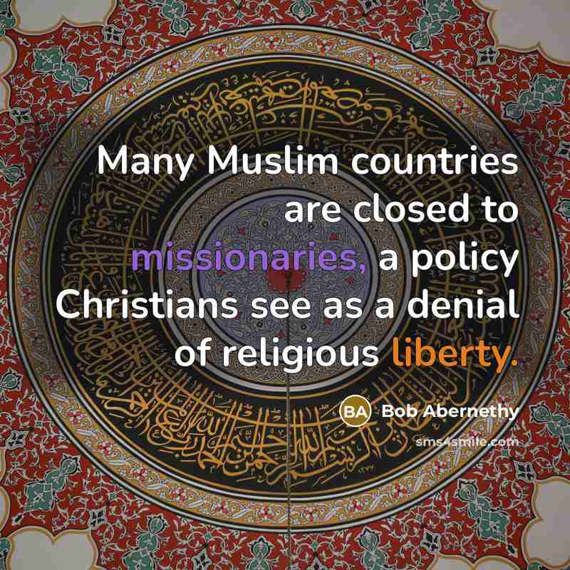 “Many Muslim countries are closed to missionaries, a policy Christians see as a denial of religious liberty.” quote by Bob Abernethy
