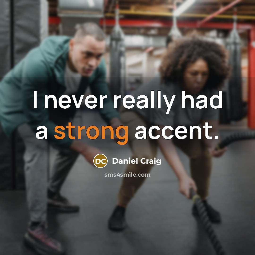“I never really had a strong accent.” quote by Daniel Craig