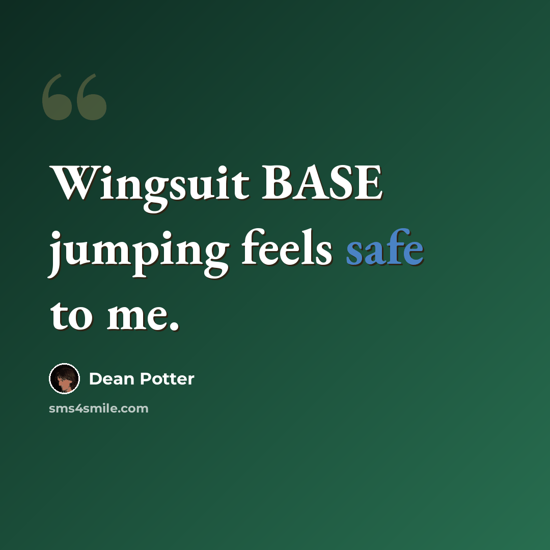 “Wingsuit BASE jumping feels safe to me.” quote by Dean Potter