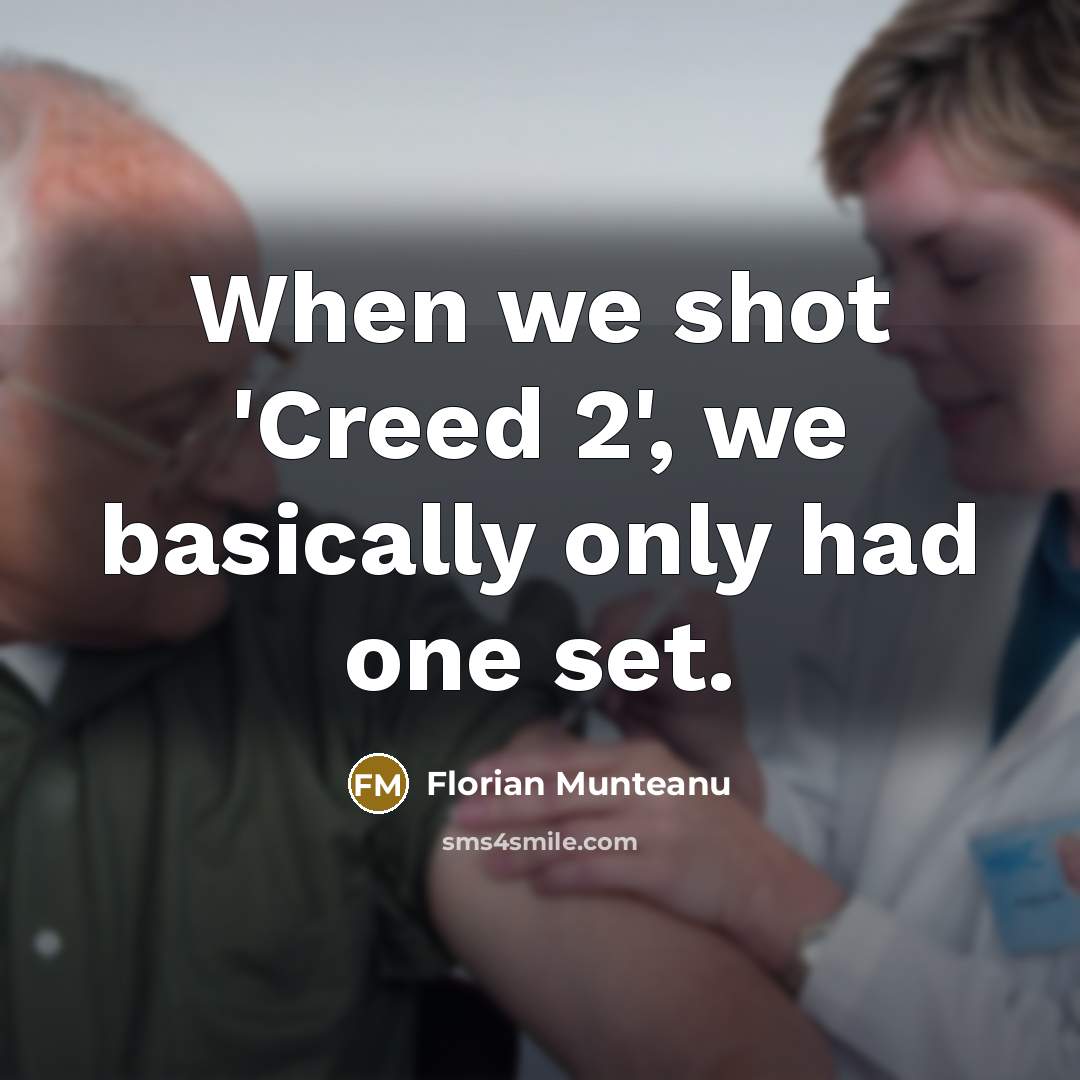 “When we shot 'Creed 2', we basically only had one set.” quote by Florian Munteanu