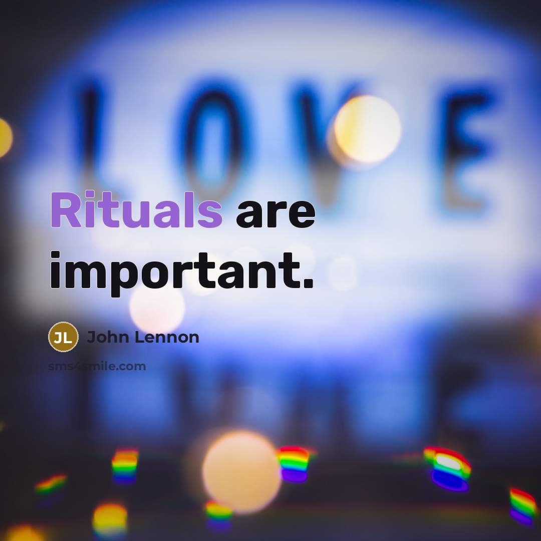 “Rituals are important.” quote by John Lennon