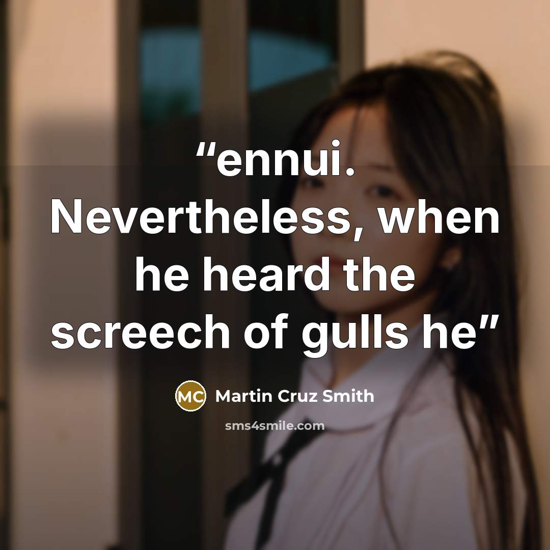 “ennui. Nevertheless, when he heard the screech of gulls he” quote by Martin Cruz Smith