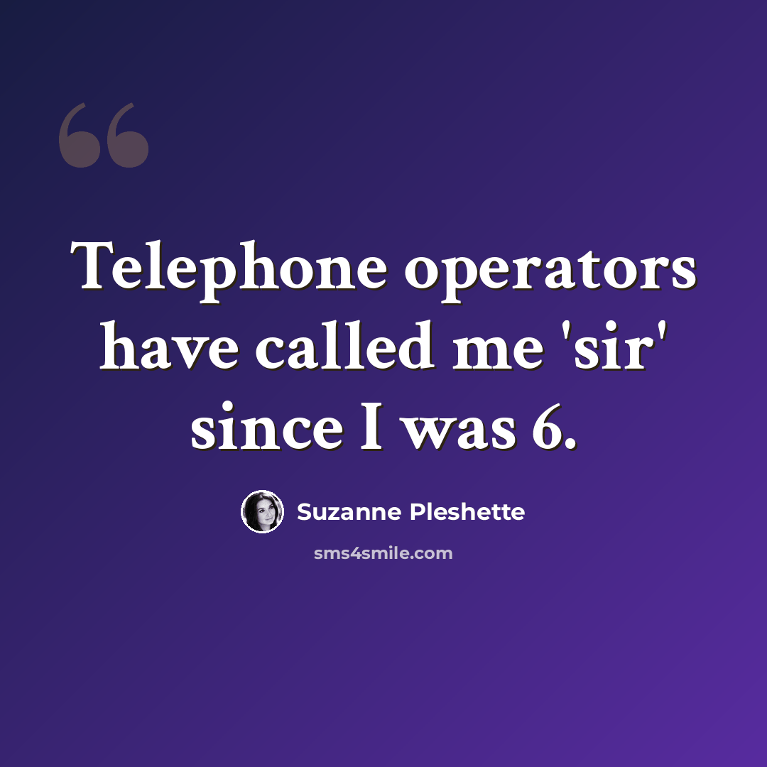 “Telephone operators have called me 'sir' since I was 6.” quote by Suzanne Pleshette