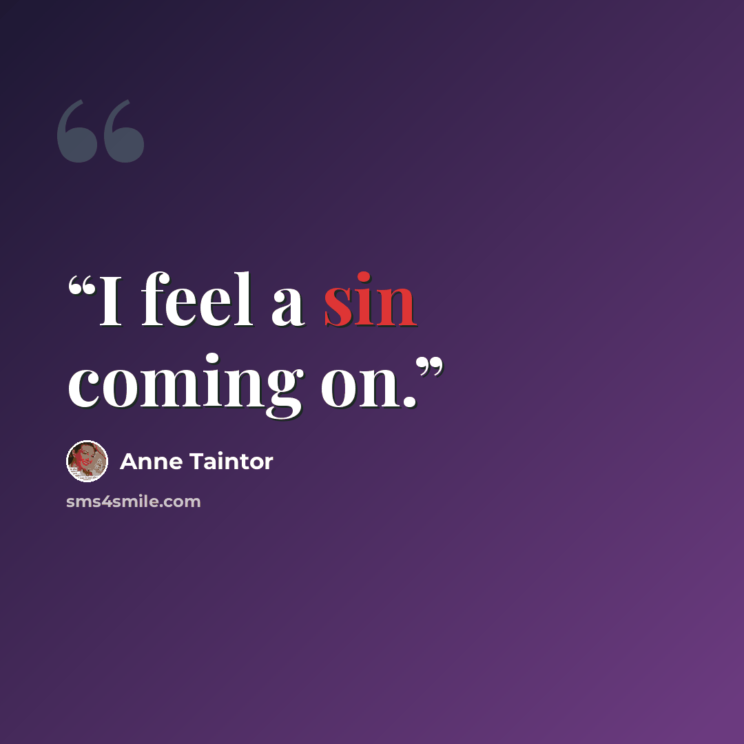 “I feel a sin coming on.” quote by Anne Taintor