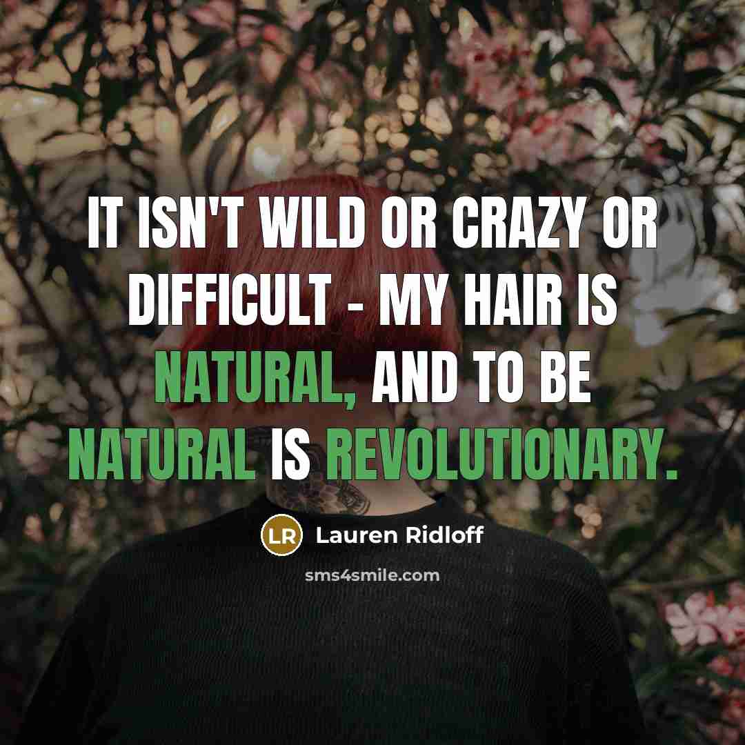 “It isn't wild or crazy or difficult - my hair is natural, and to be natural is revolutionary.” quote by Lauren Ridloff