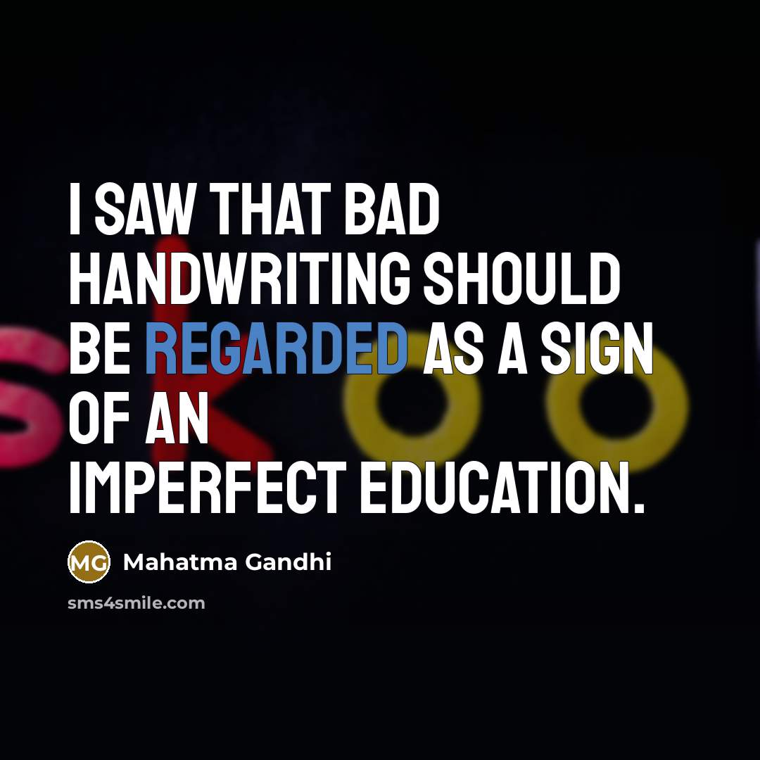 “I saw that bad handwriting should be regarded as a sign of an imperfect education.” quote by Mahatma Gandhi