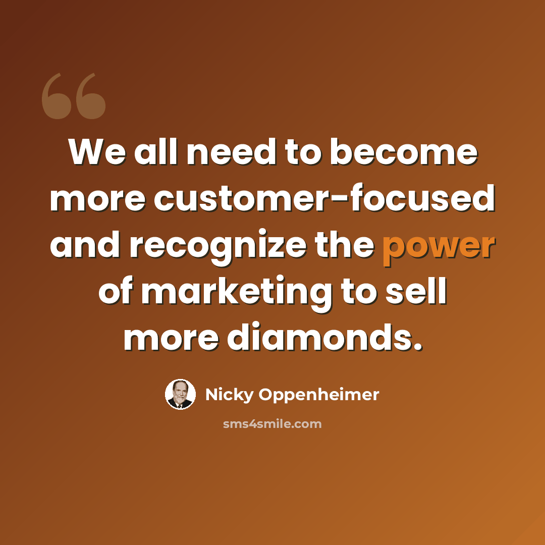 “We all need to become more customer-focused and recognize the power of marketing to sell more diamonds.” quote by Nicky Oppenheimer