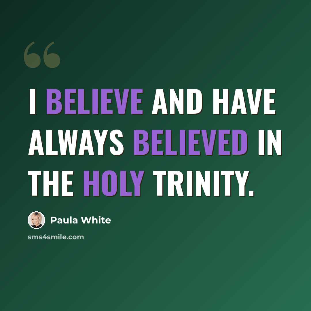 “I believe and have always believed in the Holy Trinity.” quote by Paula White