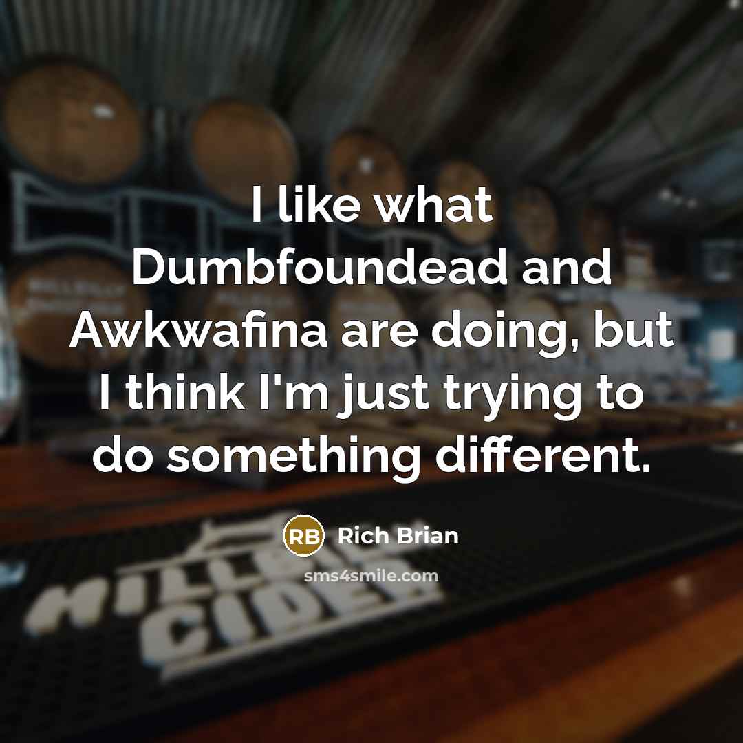 “I like what Dumbfoundead and Awkwafina are doing, but I think I'm just trying to do something different.” quote by Rich Brian