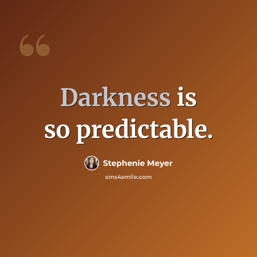 “Darkness is so predictable.” quote by Stephenie Meyer