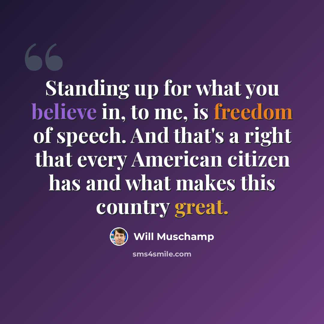 “Standing up for what you believe in, to me, is freedom of speech. And that's a right that every American citizen has and what makes this country great.” quote by Will Muschamp